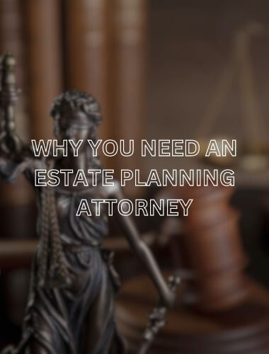 WHY ESTATE PLANNING ATTORNEY